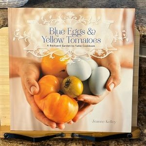 Blue Eggs and Yellow Tomatoes | Cookbook by Jeanne Kelley